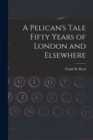 Image for A Pelican&#39;s Tale Fifty Years of London and Elsewhere