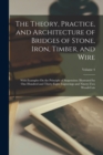 Image for The Theory, Practice, and Architecture of Bridges of Stone, Iron, Timber, and Wire