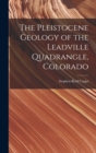 Image for The Pleistocene Geology of the Leadville Quadrangle, Colorado