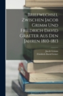 Image for Briefwechsel Zwischen Jacob Grimm Und Friedrich David Graeter Aus Den Jahren 1810-1813