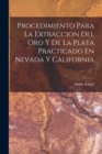 Image for Procedimiento Para La Extraccion Del Oro Y De La Plata Practicado En Nevada Y California