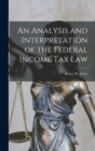 Image for An Analysis and Interpretation of the Federal Income Tax Law