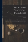Image for Standard Practical Plumbing : Being a Complete Encyclopædia for Practical Plumbers and Guide for Architects, Builders, Gas Fitters, Hot Water Fitters, Ironmongers, Lead Burners, Sanitary Engineers, Zi