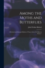 Image for Among the Moths and Butterflies : A Revised and Enlarged Edition of &quot;Insect Lives; Or, Born in Prison,&quot;