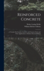 Image for Reinforced Concrete : A Treatise On Cement, Concrete, and Concrete Steel, and Their Applications to Modern Structural Work