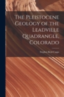 Image for The Pleistocene Geology of the Leadville Quadrangle, Colorado