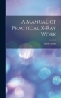 Image for A Manual of Practical X-Ray Work