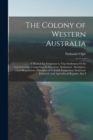 Image for The Colony of Western Australia : A Manual for Emigrants to That Settlement Or Its Dependencies, Comprising Its Discovery, Settlement, Aborigines, Land-Regulations, Principles of Colonial Emigration; 