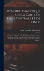 Image for Memoire Analytique Sur La Carte De L&#39;asie Centrale Et De L&#39;inde : Construite D&#39;apres Le Si-Yu-Ki (Memoires Sur Les Contrees Occidentales) Et Les Autres Relations Chinoises Des Premiers Siecles De Notr