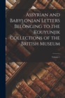 Image for Assyrian and Babylonian Letters Belonging to the Kouyunjik Collections of the British Museum; Volume 1