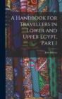Image for A Handbook for Travellers in Lower and Upper Egypt, Part 1
