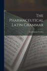Image for The Pharmaceutical Latin Grammar