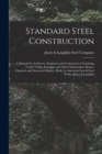 Image for Standard Steel Construction : A Manual for Architects, Engineers and Contractors; Containing Useful Tables, Formulas and Other Information. Beams, Channels and Structural Shapes, Made by American Iron