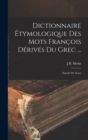Image for Dictionnaire Etymologique Des Mots Francois Derives Du Grec ... : Enrichi De Notes