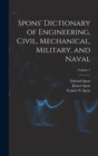Image for Spons&#39; Dictionary of Engineering, Civil, Mechanical, Military, and Naval; Volume 1