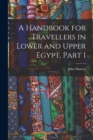 Image for A Handbook for Travellers in Lower and Upper Egypt, Part 1