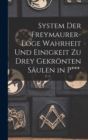 Image for System Der Freymaurer-Loge Wahrheit Und Einigkeit Zu Drey Gekronten Saulen in P***.
