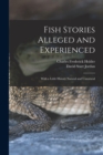 Image for Fish Stories Alleged and Experienced : With a Little History Natural and Unnatural