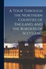 Image for A Tour Through the Northern Counties of England, and the Borders of Scotland; Volume 2
