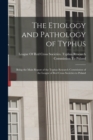 Image for The Etiology and Pathology of Typhus : Being the Main Report of the Typhus Research Commission of the League of Red Cross Societies to Poland