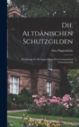 Image for Die Altdanischen Schutzgilden : Ein Beitrag Zur Rechtsgeschichte Der Germanischen Genossenschaft