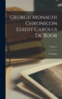 Image for Georgii Monachi Chronicon Edidit Carolus De Boor; Volume 1