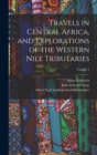 Image for Travels in Central Africa, and Explorations of the Western Nile Tributaries; Volume 1