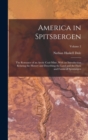 Image for America in Spitsbergen : The Romance of an Arctic Coal-Mine, With an Introduction Relating the History and Describing the Land and the Flora and Fauna of Spitsbergen; Volume 2