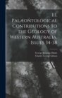 Image for III. Palæontological Contributions to the Geology of Western Australia, Issues 34-38