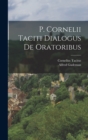 Image for P. Cornelii Taciti Dialogus De Oratoribus