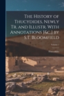 Image for The History of Thucydides, Newly Tr. and Illustr. With Annotations [&amp;c.] by S.T. Bloomfield; Volume 1