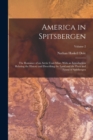 Image for America in Spitsbergen : The Romance of an Arctic Coal-Mine, With an Introduction Relating the History and Describing the Land and the Flora and Fauna of Spitsbergen; Volume 2
