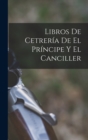 Image for Libros De Cetreria De El Principe Y El Canciller