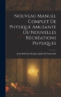 Image for Nouveau Manuel Complet De Physique Amusante Ou Nouvelles Recreations Physiques