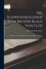 Image for Die Schweizerlegende Vom Bruder Klaus Von Flue : Nach Ihren Geschichtlichen Quellen Und Politischen Folgen