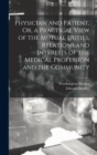 Image for Physician and Patient, Or, a Practical View of the Mutual Duties, Relations and Interests of the Medical Profession and the Community