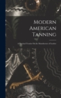 Image for Modern American Tanning : A Practical Treatise On the Manufacture of Leather
