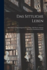 Image for Das Sittliche Leben : Eine Ethik Auf Psychologischer Grundlage. Mit Einem Anhang: Nietzsche&#39;s Zarathustra-Lehre