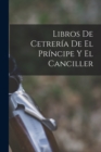 Image for Libros De Cetreria De El Principe Y El Canciller