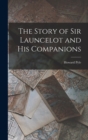 Image for The Story of Sir Launcelot and His Companions