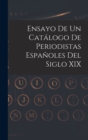 Image for Ensayo De Un Catalogo De Periodistas Espanoles Del Siglo XIX