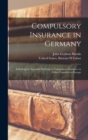 Image for Compulsory Insurance in Germany : Including an Appendix Relating to Compulsory Insurance in Other Countries in Europe