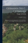 Image for Germania des C. Cornelius Tacitus : Mit Lesarten sammtlicher handschriften und geschichtlichen Untersuchungen ueber diese und das Buch selbst