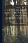 Image for Sanitary Engineering With Respect to Water-Supply and Sewage Disposal
