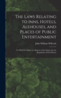 Image for The Laws Relating to Inns, Hotels, Alehouses, and Places of Public Entertainment