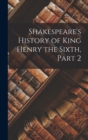 Image for Shakespeare&#39;s History of King Henry the Sixth, Part 2