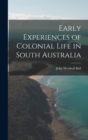 Image for Early Experiences of Colonial Life in South Australia