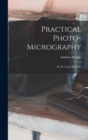 Image for Practical Photo-Micrography : By the Latest Methods