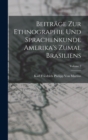 Image for Beitrage Zur Ethnographie Und Sprachenkunde Amerika&#39;s Zumal Brasiliens; Volume 2