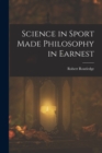 Image for Science in Sport Made Philosophy in Earnest